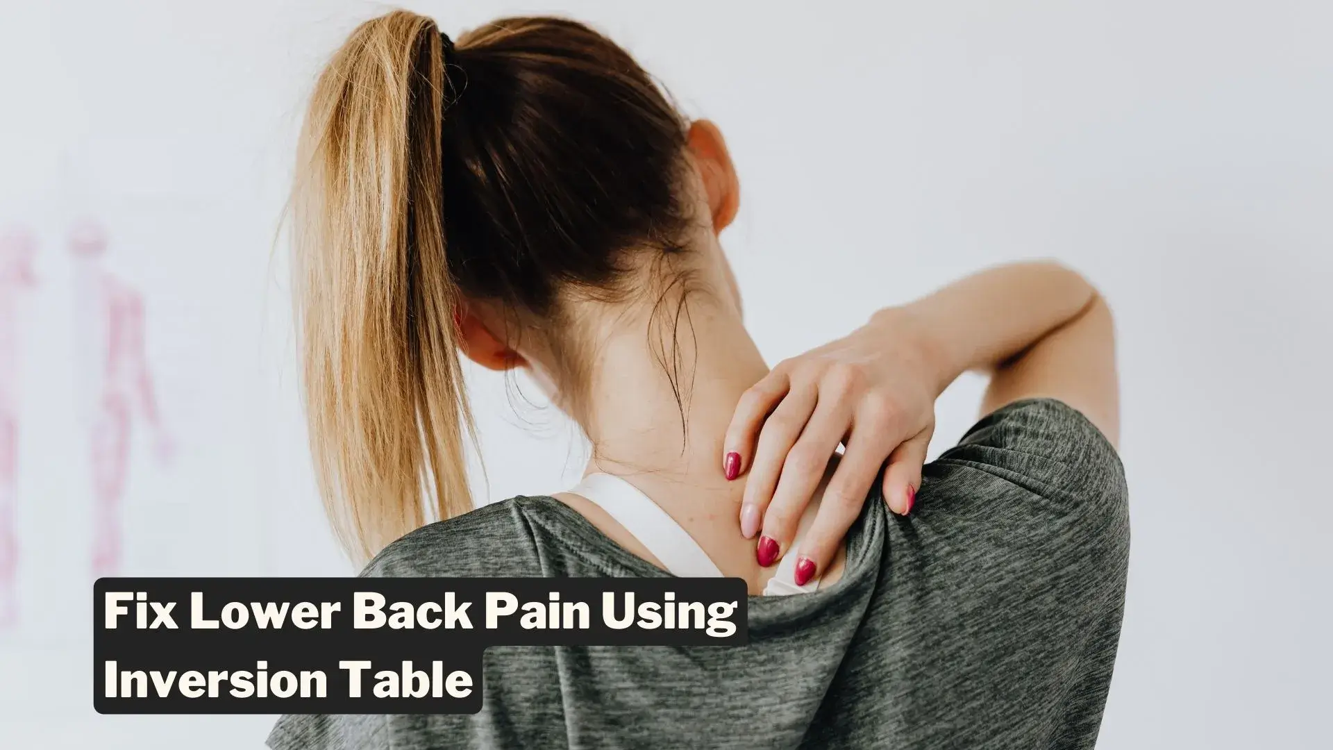 Complete Guide To Inversion Tables For Lower Back Pain